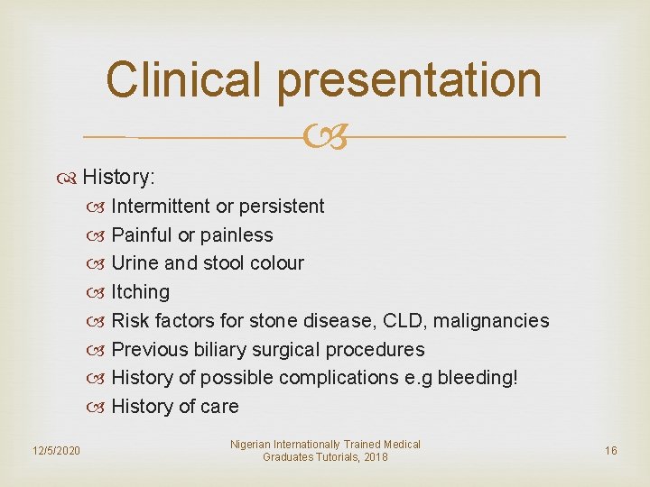 Clinical presentation History: Intermittent or persistent Painful or painless Urine and stool colour Itching