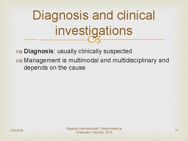 Diagnosis and clinical investigations Diagnosis: usually clinically suspected Management is multimodal and multidisciplinary and