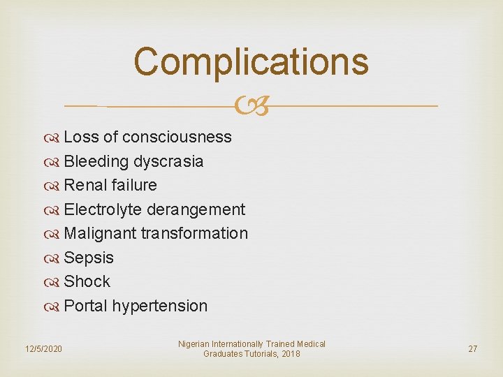 Complications Loss of consciousness Bleeding dyscrasia Renal failure Electrolyte derangement Malignant transformation Sepsis Shock