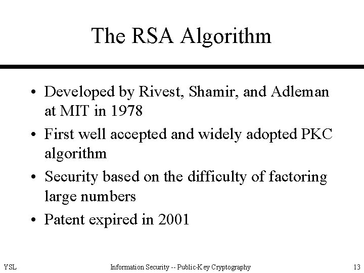 The RSA Algorithm • Developed by Rivest, Shamir, and Adleman at MIT in 1978
