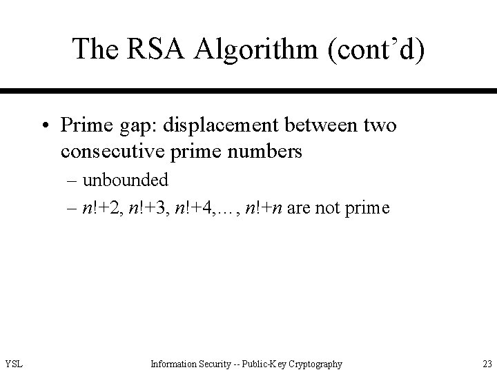 The RSA Algorithm (cont’d) • Prime gap: displacement between two consecutive prime numbers –