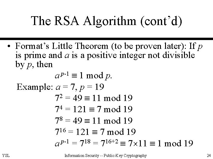 The RSA Algorithm (cont’d) • Format’s Little Theorem (to be proven later): If p
