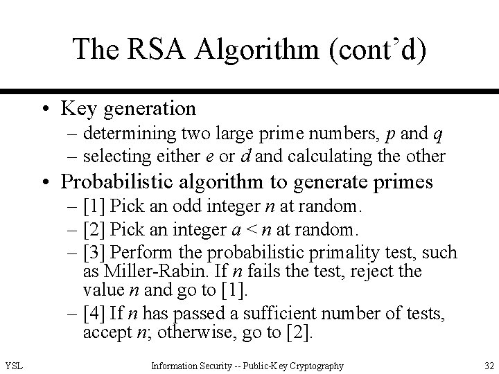 The RSA Algorithm (cont’d) • Key generation – determining two large prime numbers, p