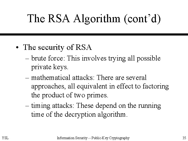 The RSA Algorithm (cont’d) • The security of RSA – brute force: This involves