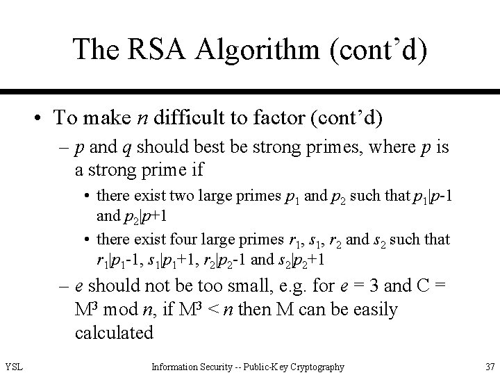 The RSA Algorithm (cont’d) • To make n difficult to factor (cont’d) – p