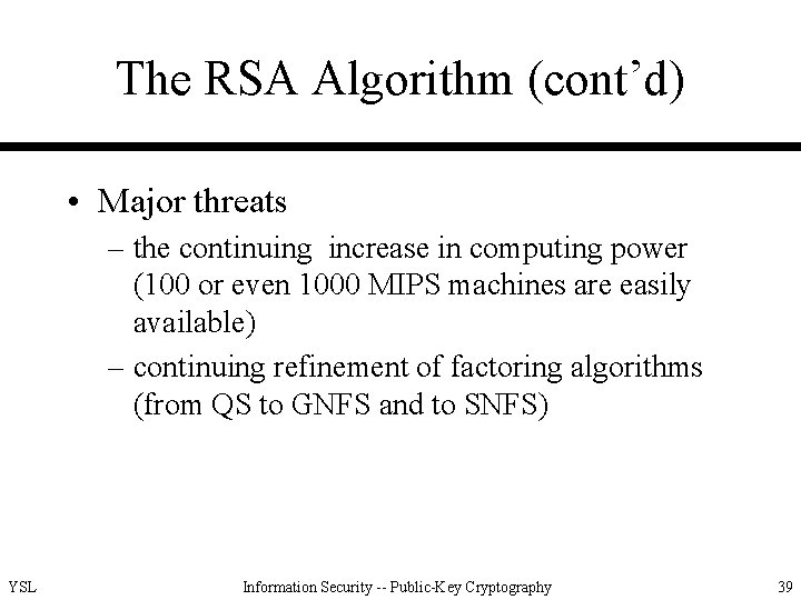 The RSA Algorithm (cont’d) • Major threats – the continuing increase in computing power