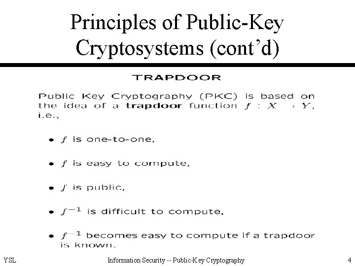 Principles of Public-Key Cryptosystems (cont’d) YSL Information Security -- Public-Key Cryptography 4 