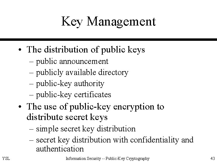 Key Management • The distribution of public keys – public announcement – publicly available