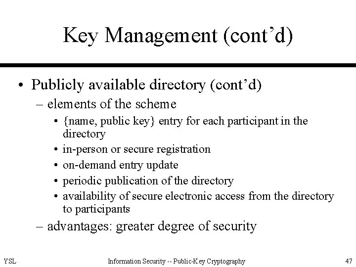 Key Management (cont’d) • Publicly available directory (cont’d) – elements of the scheme •