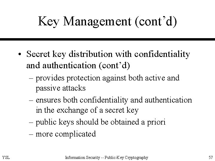Key Management (cont’d) • Secret key distribution with confidentiality and authentication (cont’d) – provides