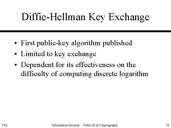 Diffie-Hellman Key Exchange • First public-key algorithm published • Limited to key exchange •