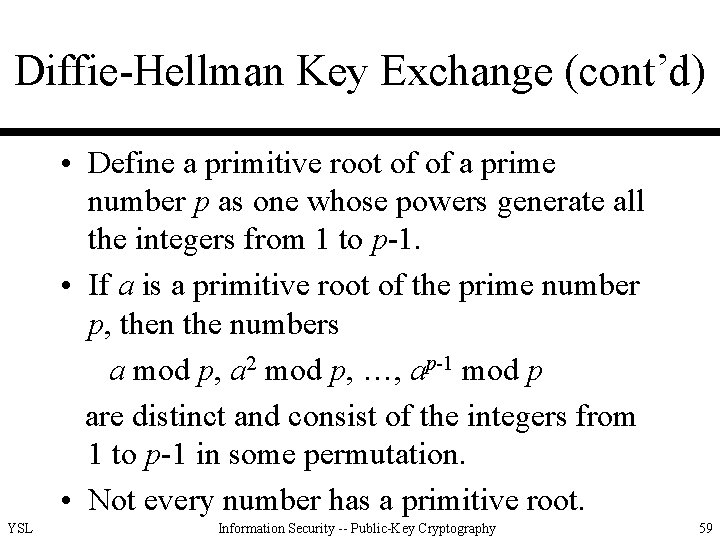 Diffie-Hellman Key Exchange (cont’d) • Define a primitive root of of a prime number