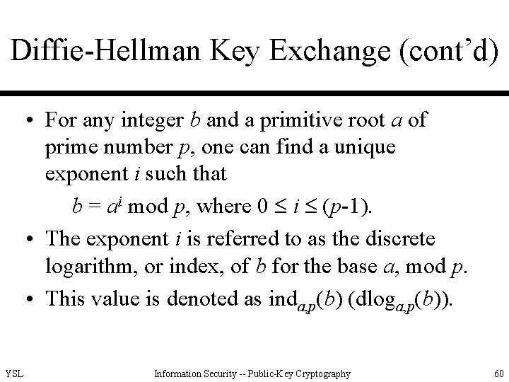 Diffie-Hellman Key Exchange (cont’d) • For any integer b and a primitive root a