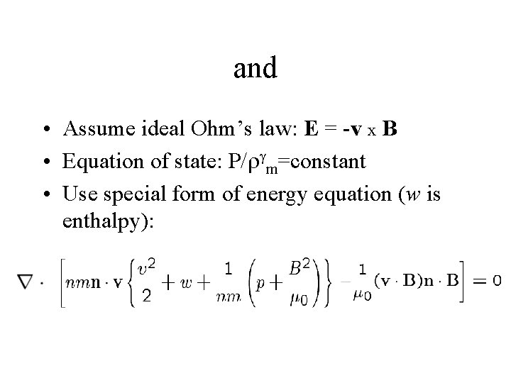 and • Assume ideal Ohm’s law: E = -v x B • Equation of