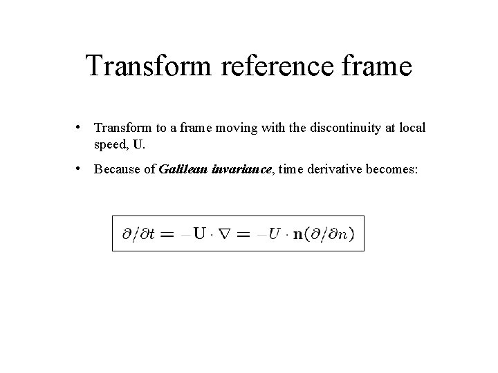 Transform reference frame • Transform to a frame moving with the discontinuity at local