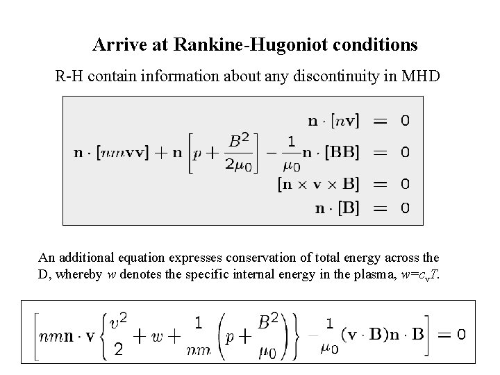 Arrive at Rankine-Hugoniot conditions R-H contain information about any discontinuity in MHD An additional