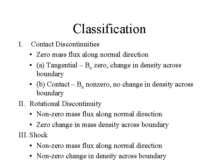 Classification I. Contact Discontinuities • Zero mass flux along normal direction • (a) Tangential
