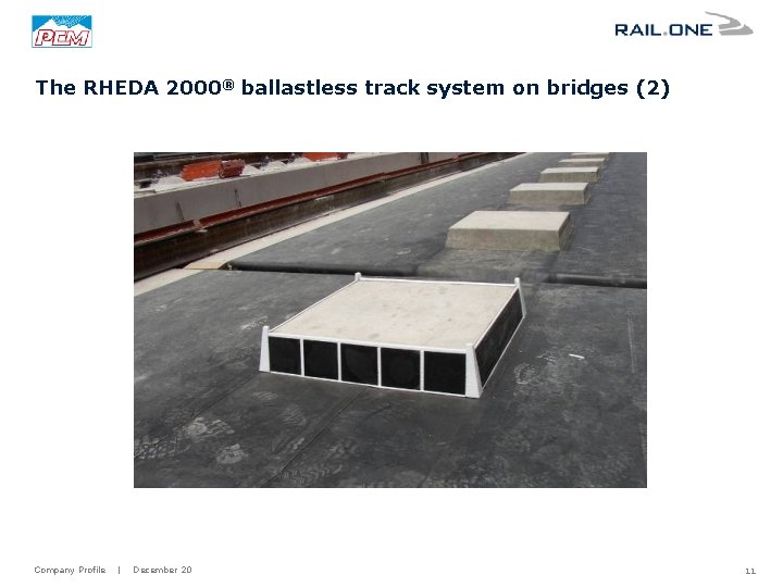 The RHEDA 2000® ballastless track system on bridges (2) Company Profile | December 20