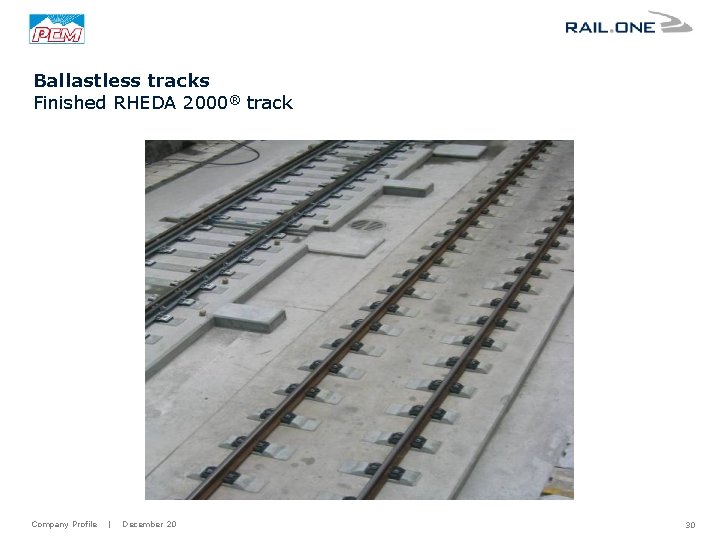 Ballastless tracks Finished RHEDA 2000® track Company Profile | December 20 30 