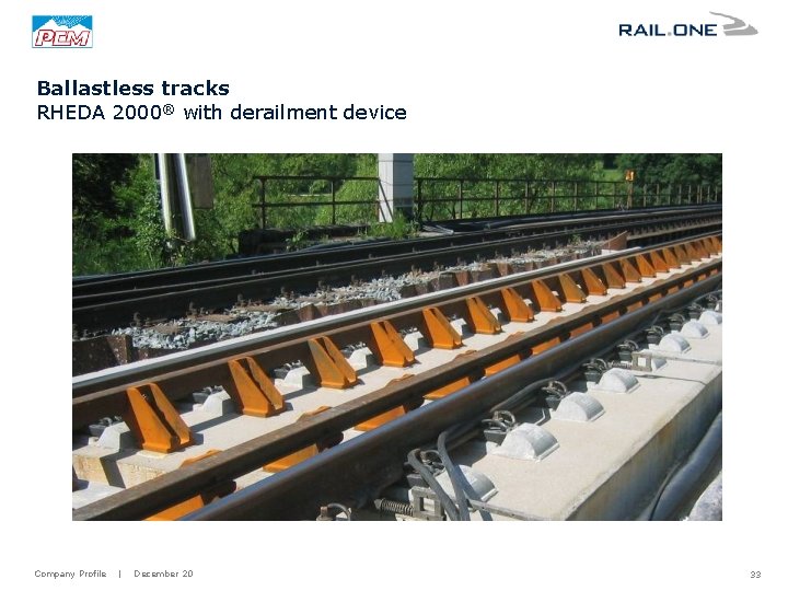 Ballastless tracks RHEDA 2000® with derailment device Company Profile | December 20 33 