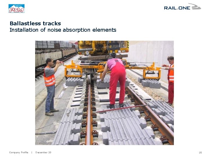 Ballastless tracks Installation of noise absorption elements Company Profile | December 20 35 