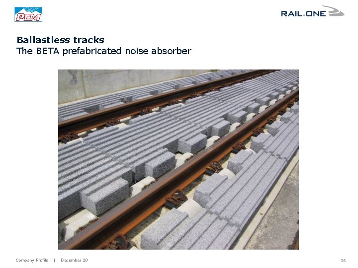 Ballastless tracks The BETA prefabricated noise absorber Company Profile | December 20 36 