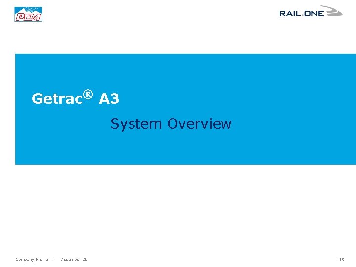 Getrac® A 3 System Overview Company Profile | December 20 45 