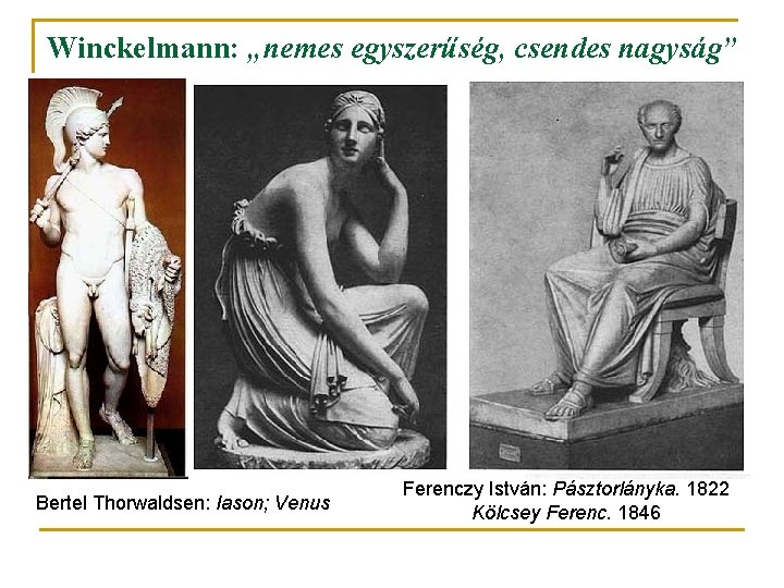 Winckelmann: „nemes egyszerűség, csendes nagyság” Bertel Thorwaldsen: Iason; Venus Ferenczy István: Pásztorlányka. 1822 Kölcsey