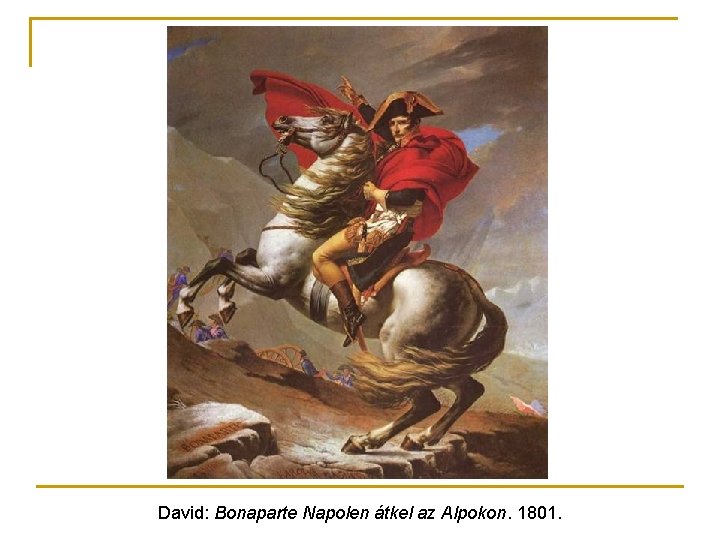David: Bonaparte Napolen átkel az Alpokon. 1801. 
