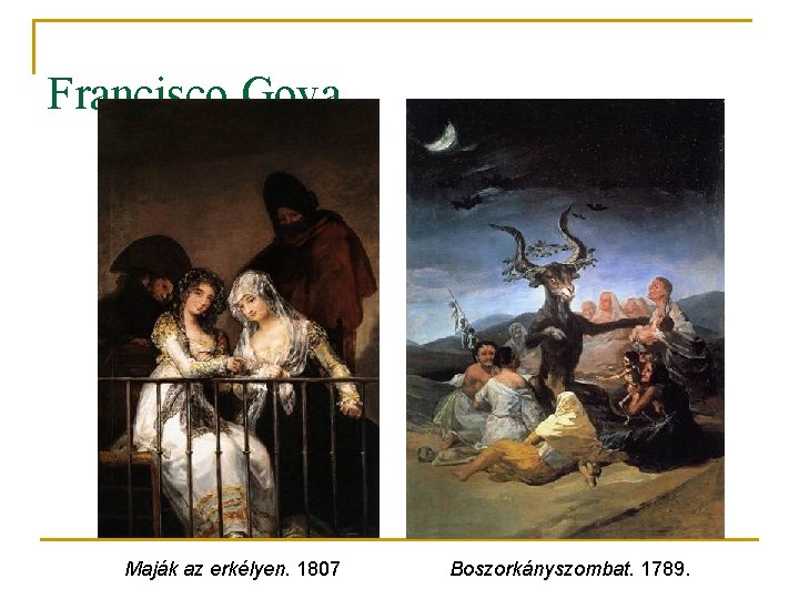 Francisco Goya Maják az erkélyen. 1807 Boszorkányszombat. 1789. 