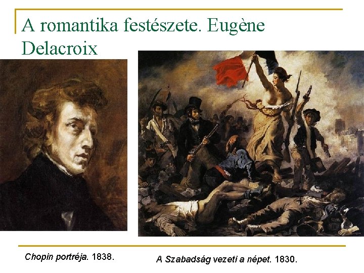 A romantika festészete. Eugène Delacroix Chopin portréja. 1838. A Szabadság vezeti a népet. 1830.