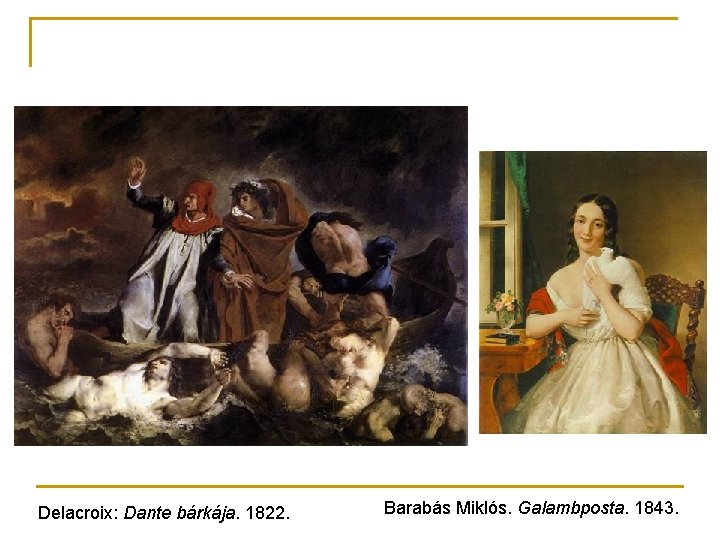 Delacroix: Dante bárkája. 1822. Barabás Miklós. Galambposta. 1843. 