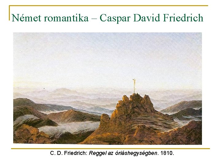 Német romantika – Caspar David Friedrich C. D. Friedrich: Reggel az óriáshegységben. 1810. 