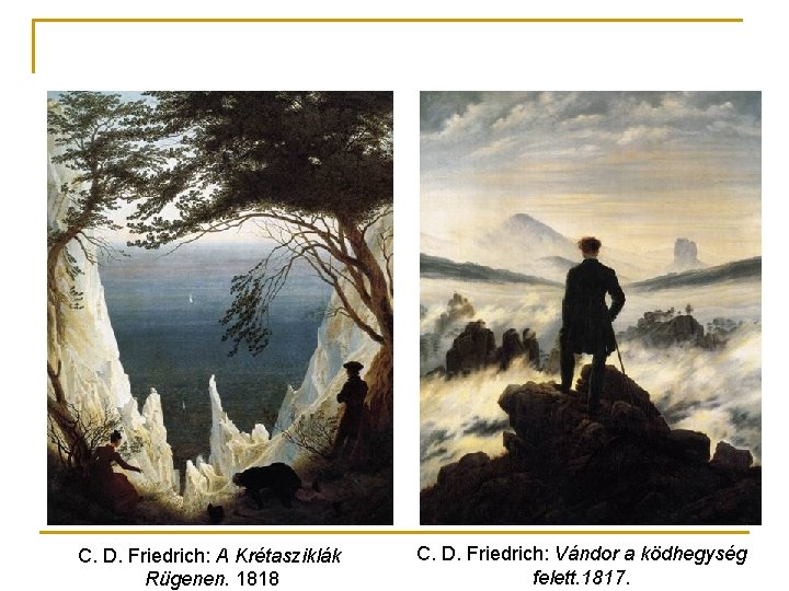 C. D. Friedrich: A Krétasziklák Rügenen. 1818 C. D. Friedrich: Vándor a ködhegység felett.