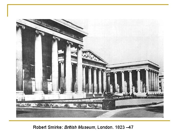 Robert Smirke: British Museum, London. 1823 – 47 