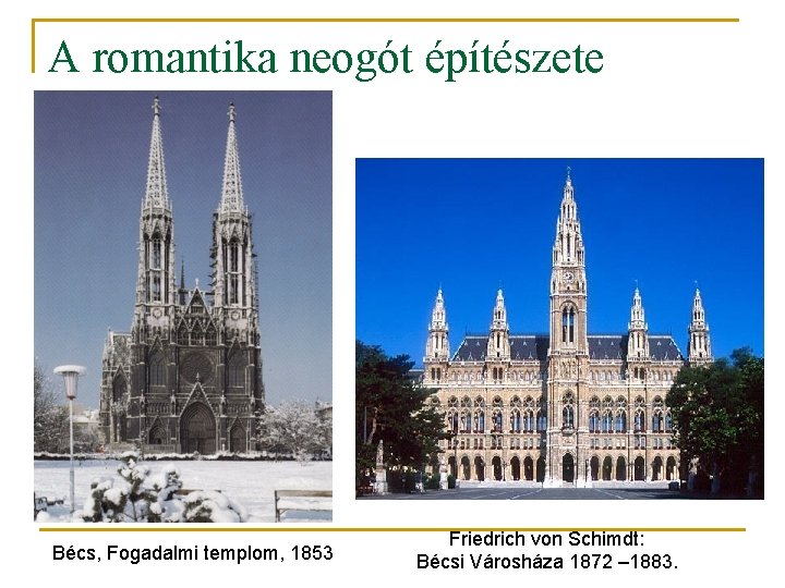 A romantika neogót építészete Bécs, Fogadalmi templom, 1853 Friedrich von Schimdt: Bécsi Városháza 1872