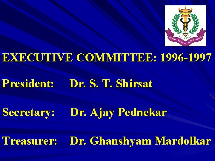 EXECUTIVE COMMITTEE: 1996 -1997 President: Dr. S. T. Shirsat Secretary: Dr. Ajay Pednekar Treasurer: