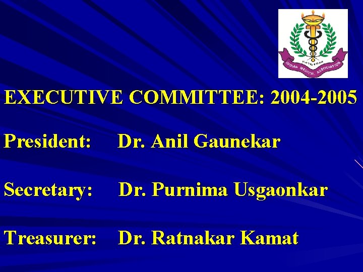 EXECUTIVE COMMITTEE: 2004 -2005 President: Dr. Anil Gaunekar Secretary: Dr. Purnima Usgaonkar Treasurer: Dr.