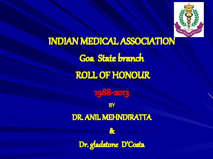 INDIAN MEDICAL ASSOCIATION Goa State branch ROLL OF HONOUR 1988 -2013 BY DR. ANIL