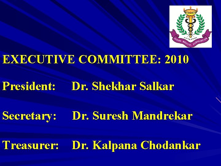 EXECUTIVE COMMITTEE: 2010 President: Dr. Shekhar Salkar Secretary: Dr. Suresh Mandrekar Treasurer: Dr. Kalpana