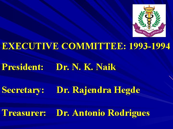 EXECUTIVE COMMITTEE: 1993 -1994 President: Dr. N. K. Naik Secretary: Dr. Rajendra Hegde Treasurer: