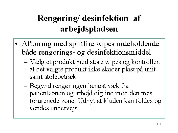 Rengøring/ desinfektion af arbejdspladsen • Aftørring med spritfrie wipes indeholdende både rengørings- og desinfektionsmiddel