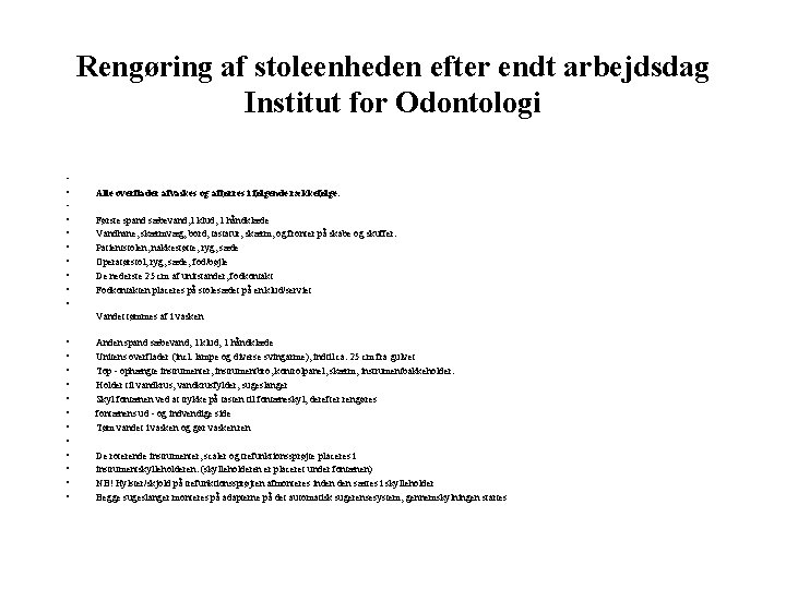 Rengøring af stoleenheden efter endt arbejdsdag Institut for Odontologi • • Alle overflader afvaskes