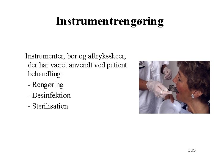 Instrumentrengøring Instrumenter, bor og aftryksskeer, der har været anvendt ved patient behandling: - Rengøring