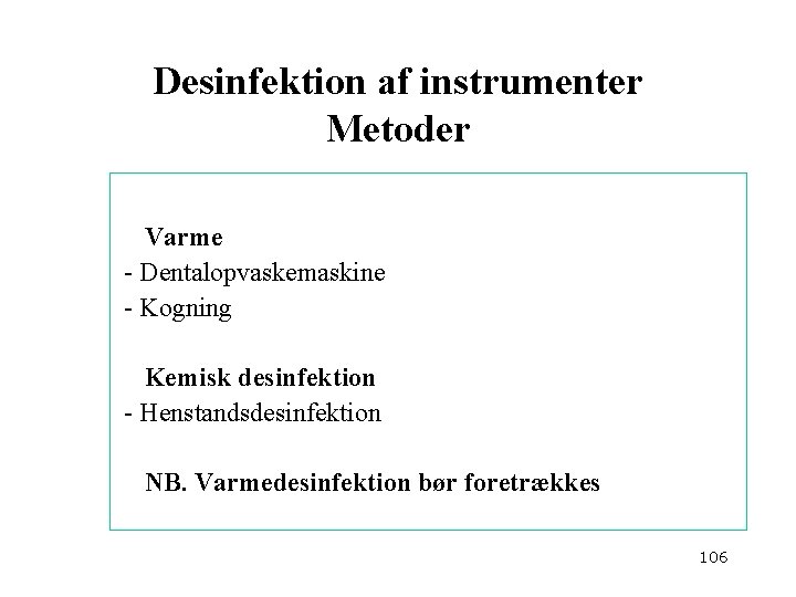 Desinfektion af instrumenter Metoder Varme - Dentalopvaskemaskine - Kogning Kemisk desinfektion - Henstandsdesinfektion NB.