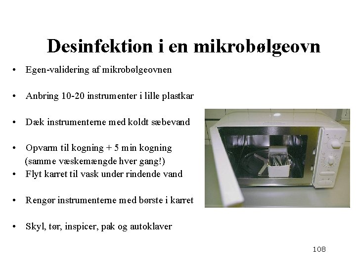  Desinfektion i en mikrobølgeovn • Egen-validering af mikrobølgeovnen • Anbring 10 -20 instrumenter