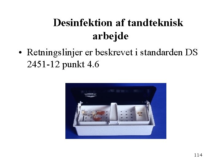 Desinfektion af tandteknisk arbejde • Retningslinjer er beskrevet i standarden DS 2451 -12 punkt