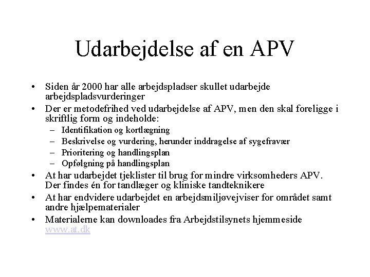 Udarbejdelse af en APV • Siden år 2000 har alle arbejdspladser skullet udarbejde arbejdspladsvurderinger