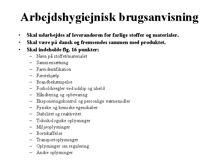 Arbejdshygiejnisk brugsanvisning • • • Skal udarbejdes af leverandøren for farlige stoffer og materialer.