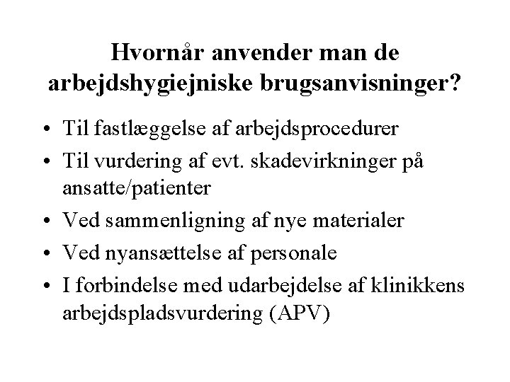 Hvornår anvender man de arbejdshygiejniske brugsanvisninger? • Til fastlæggelse af arbejdsprocedurer • Til vurdering